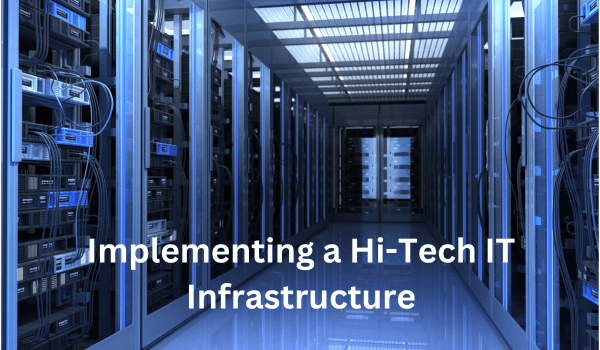 Implementing a Hi-Tech IT Infrastructure