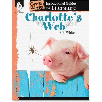 Shell Education Charlotte's Web Great Works Instructional Guides Printed Book by E.B. White Printed Book by E.B. White1